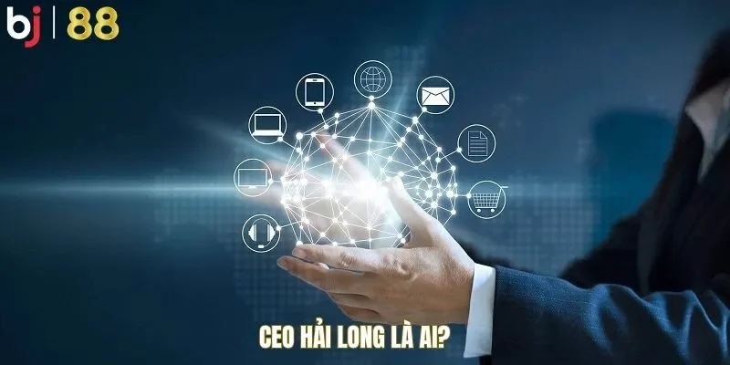 CEO Hải Long là ai?